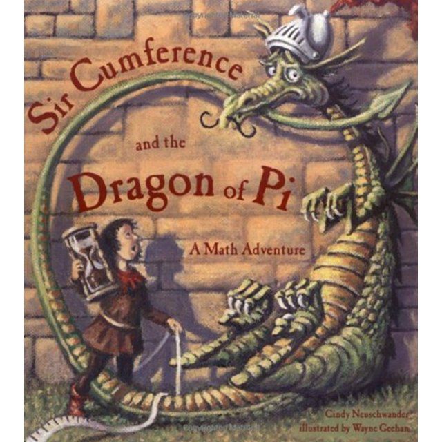 Sir Cumference and the Dragon of Pi