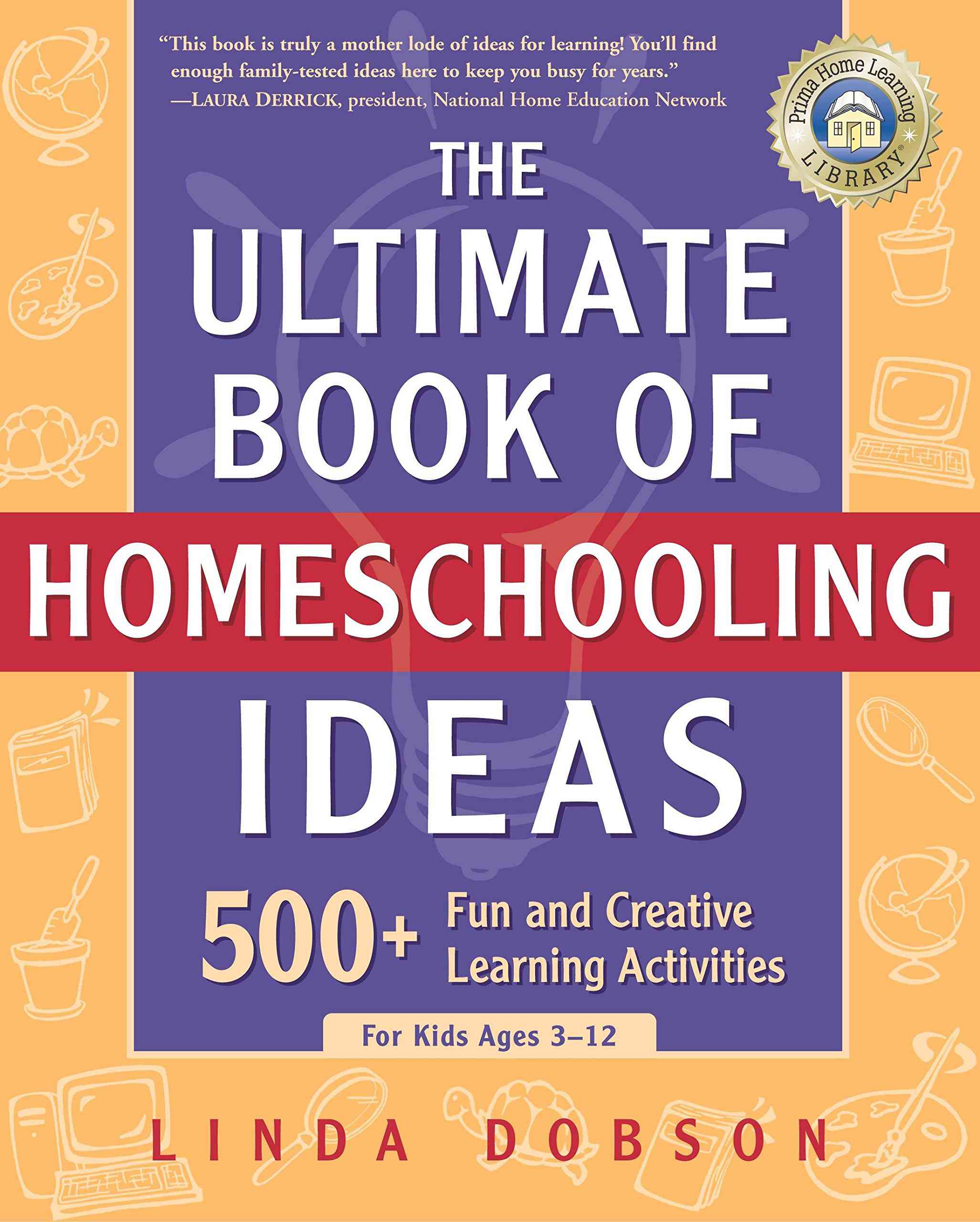 The Ultimate Book of Homeschooling Ideas: 500+ Fun and Creative Learning Activities